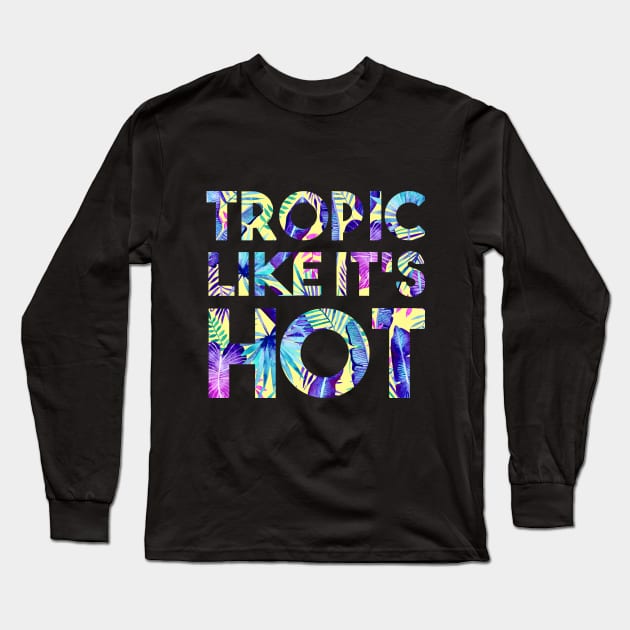 Tropic Like It's Hot Long Sleeve T-Shirt by Katie Thomas Creative